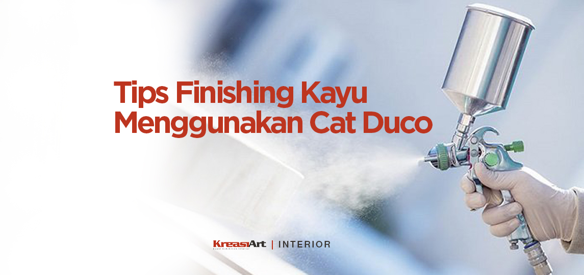 Tips Finishing Kayu Menggunakan Cat Duco Kreasi Art